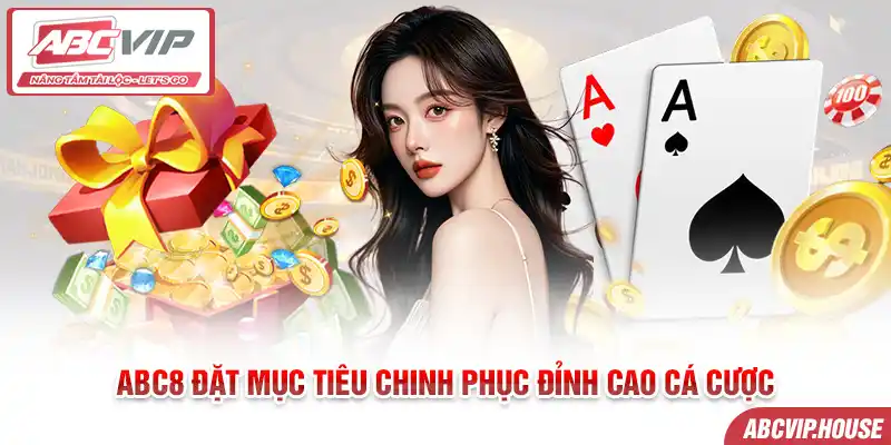 ABC8 đặt mục tiêu chinh phục đỉnh cao cá cược